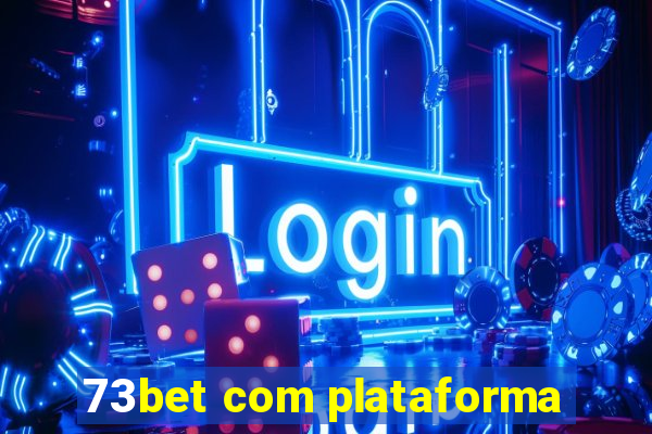 73bet com plataforma